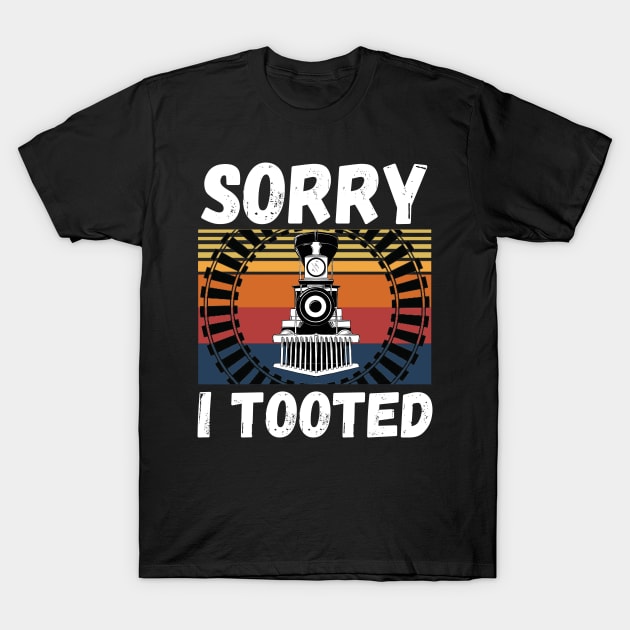 Sorry I Tooted Funny Train T-Shirt by JustBeSatisfied